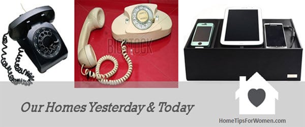 phones don't look anything like 50 years ago, in our homes yesterday and today